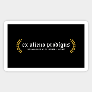 Ex Alieno Prodigus - Extravagant With Others' Money Magnet